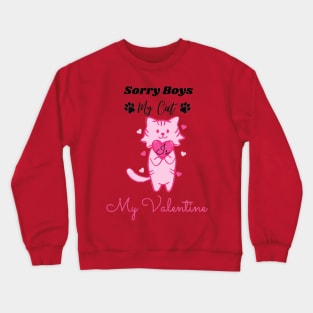 Sorry boys my cat is my valentine Crewneck Sweatshirt